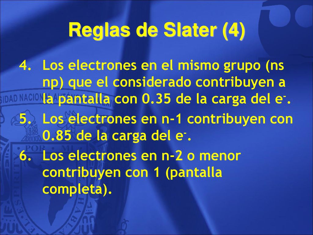 Reglas de Slater (4) Los electrones en el mismo grupo (ns np) que el considerado contribuyen a la pantalla con 0.35 de la carga del e-.