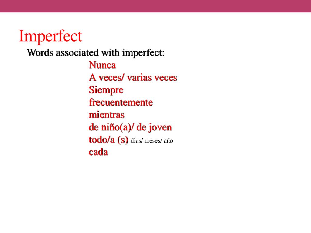 Imperfect Words associated with imperfect: Nunca A veces/ varias veces