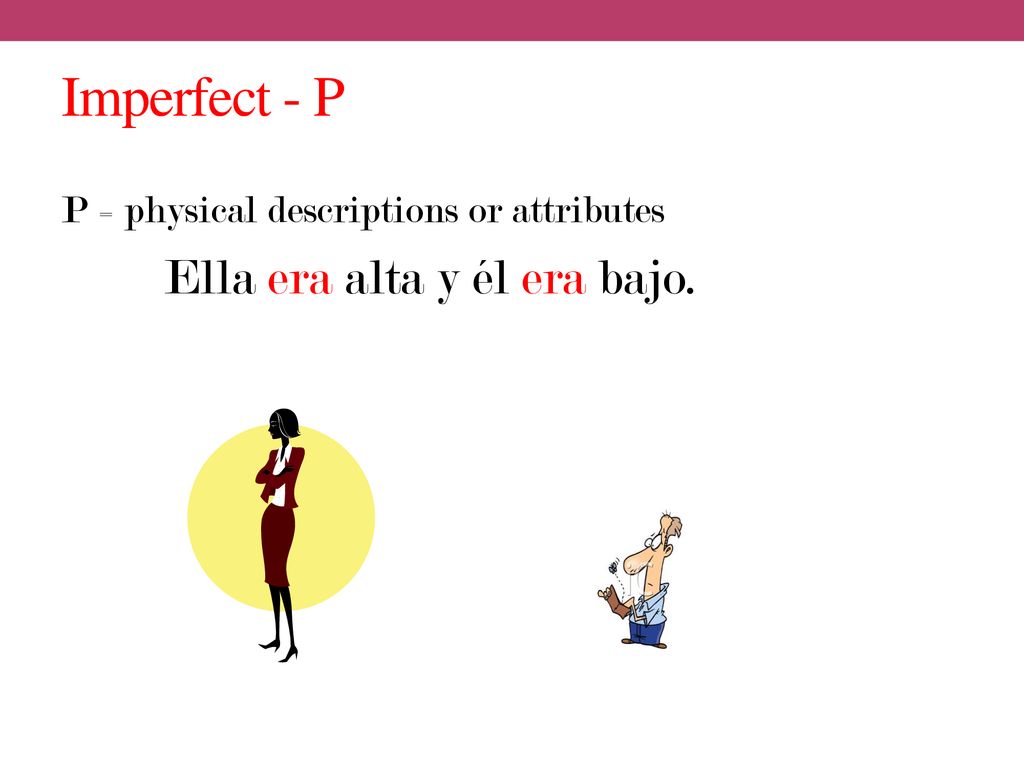 Imperfect - P Ella era alta y él era bajo.