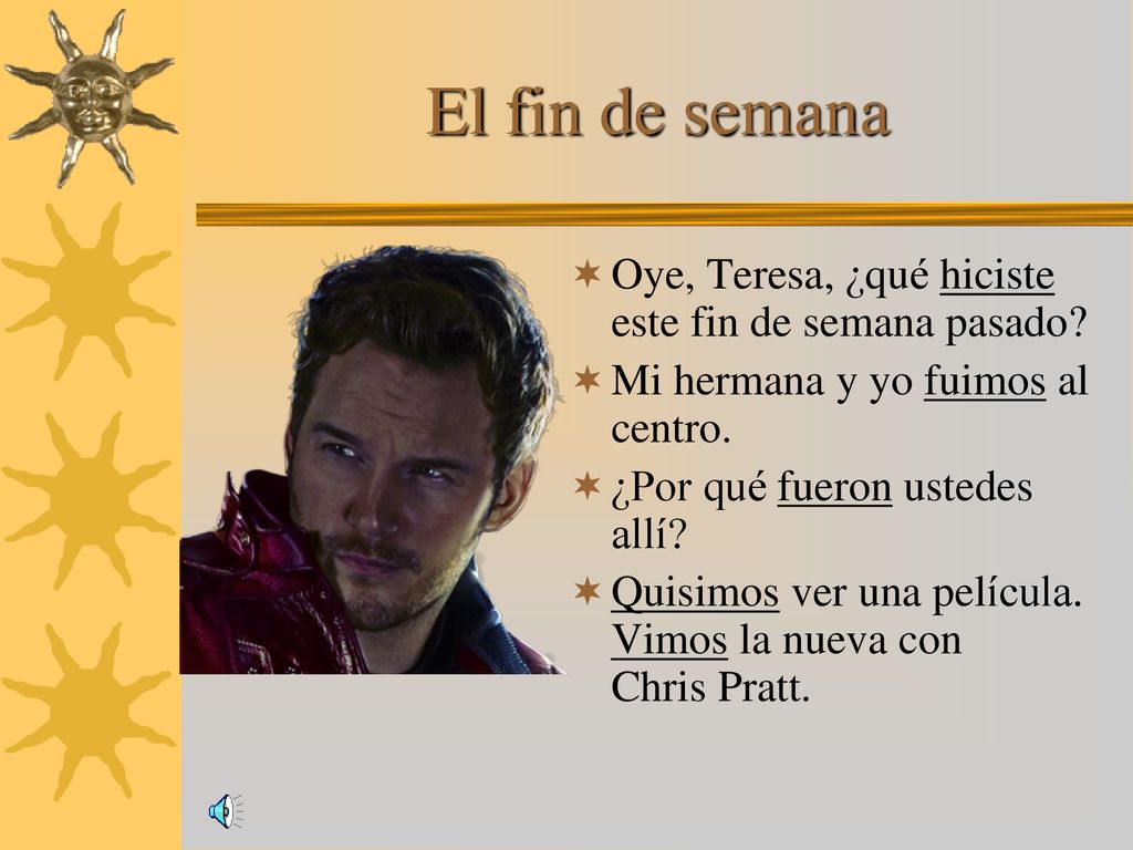 El fin de semana Oye, Teresa, ¿qué hiciste este fin de semana pasado