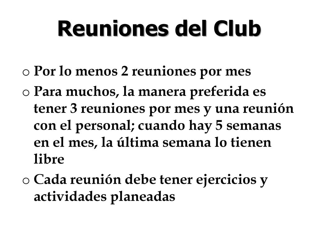 Reuniones del Club Por lo menos 2 reuniones por mes