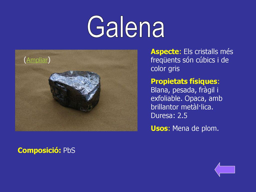 Galena Aspecte: Els cristalls més freqüents són cúbics i de color gris