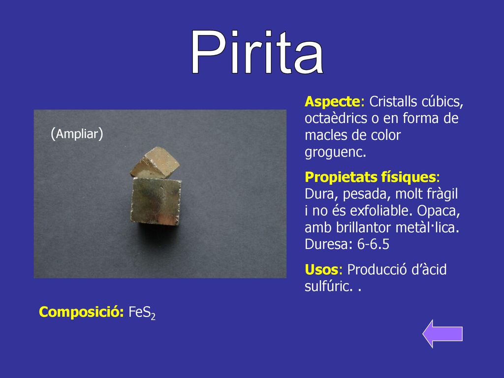 Pirita Aspecte: Cristalls cúbics, octaèdrics o en forma de macles de color groguenc.