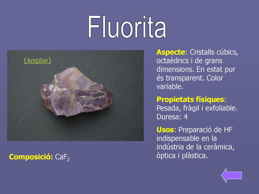 Fluorita Aspecte: Cristalls cúbics, octaèdrics i de grans dimensions. En estat pur és transparent. Color variable.