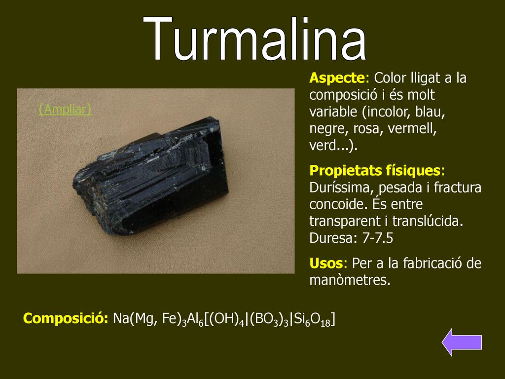 Turmalina Aspecte: Color lligat a la composició i és molt variable (incolor, blau, negre, rosa, vermell, verd...).