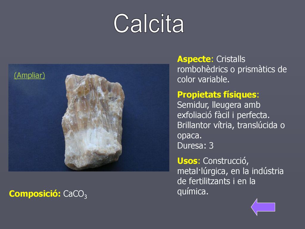 Calcita Aspecte: Cristalls rombohèdrics o prismàtics de color variable.