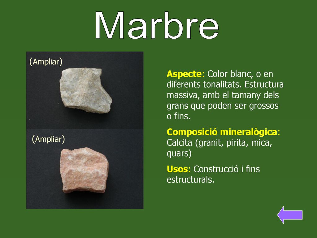 Marbre (Ampliar) Aspecte: Color blanc, o en diferents tonalitats. Estructura massiva, amb el tamany dels grans que poden ser grossos o fins.