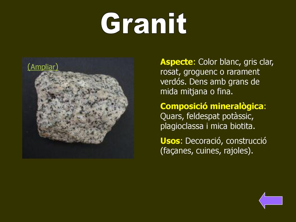 Granit Aspecte: Color blanc, gris clar, rosat, groguenc o rarament verdós. Dens amb grans de mida mitjana o fina.