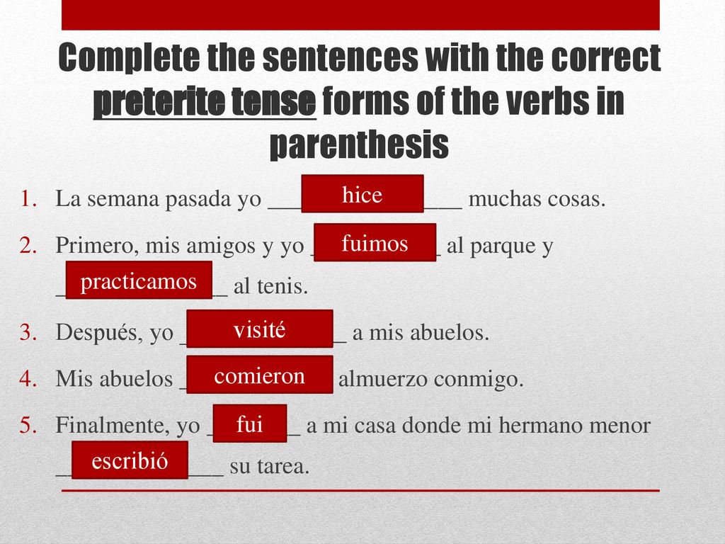 Complete the sentences with the correct preterite tense forms of the verbs in parenthesis
