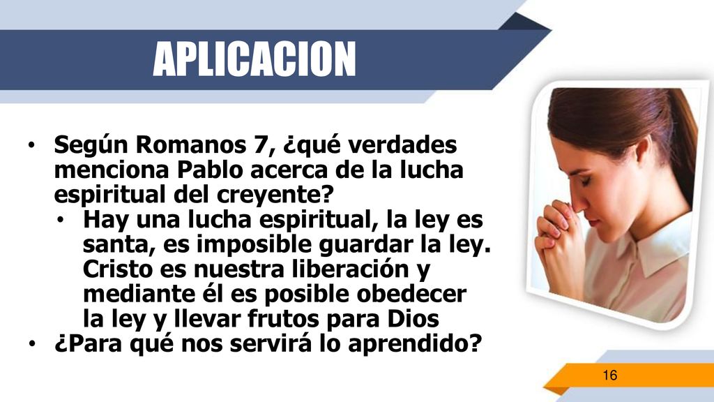 APLICACION Según Romanos 7, ¿qué verdades menciona Pablo acerca de la lucha espiritual del creyente