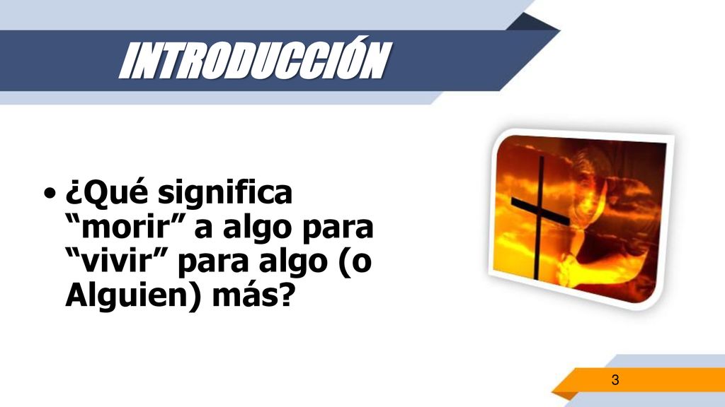 INTRODUCCIÓN ¿Qué significa morir a algo para vivir para algo (o Alguien) más