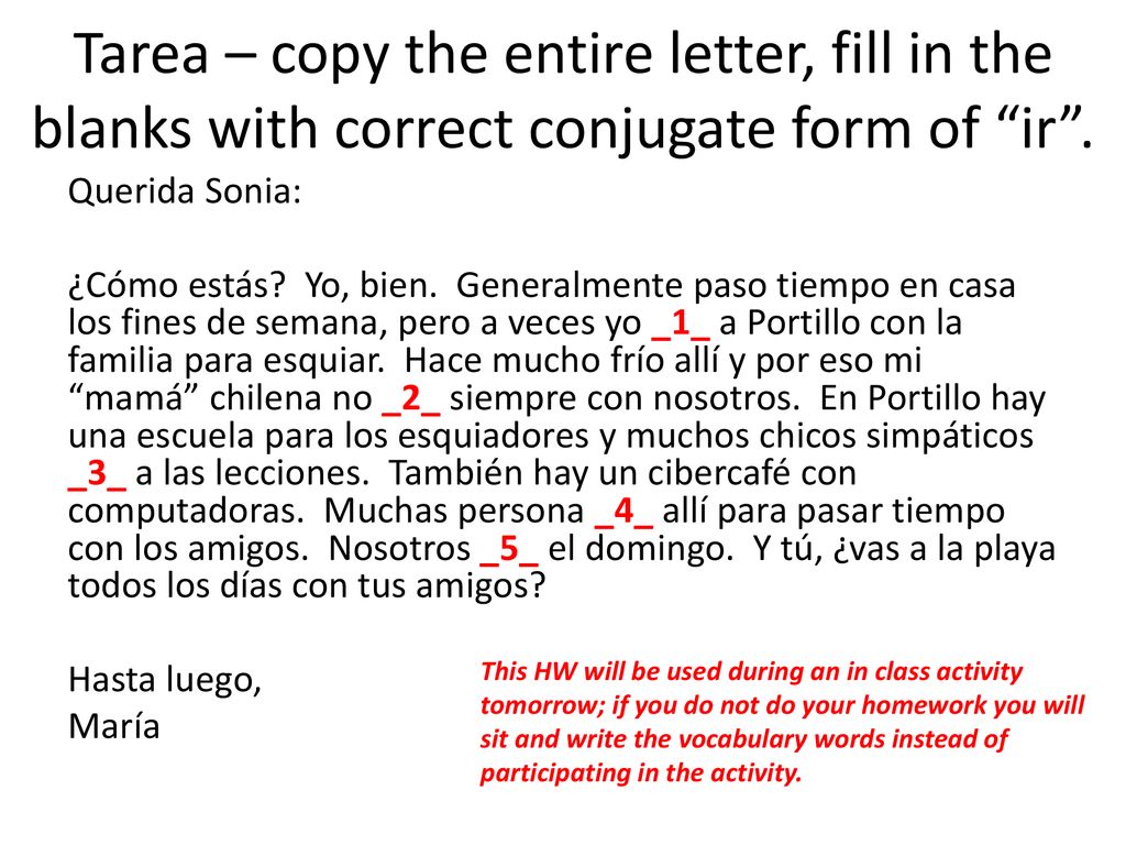 Tarea – copy the entire letter, fill in the blanks with correct conjugate form of ir .