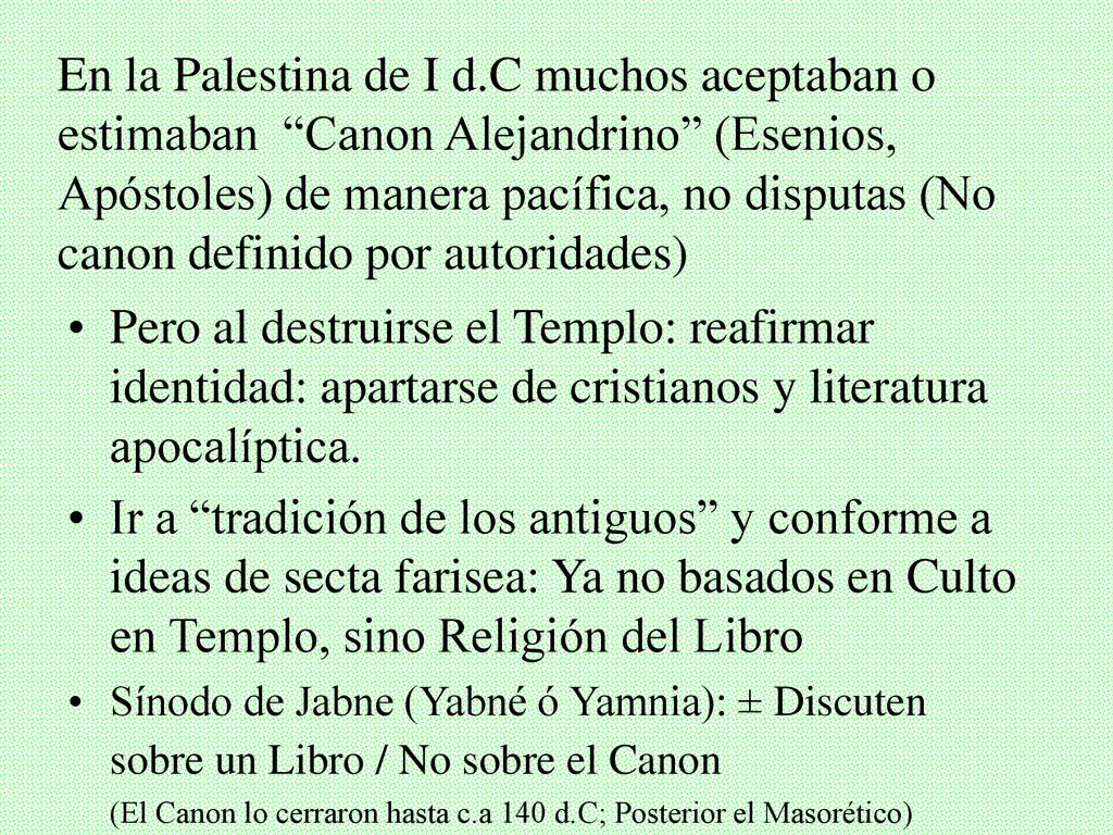 En la Palestina de I d.C muchos aceptaban o estimaban Canon Alejandrino (Esenios, Apóstoles) de manera pacífica, no disputas (No canon definido por autoridades)