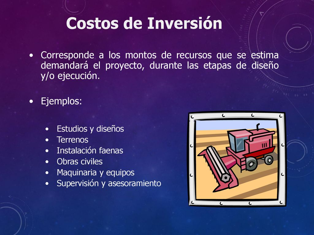 Costos de Inversión Corresponde a los montos de recursos que se estima demandará el proyecto, durante las etapas de diseño y/o ejecución.