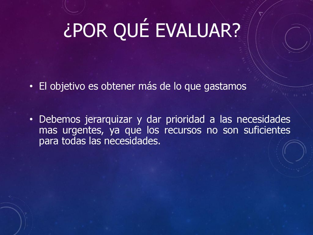 ¿Por qué evaluar El objetivo es obtener más de lo que gastamos