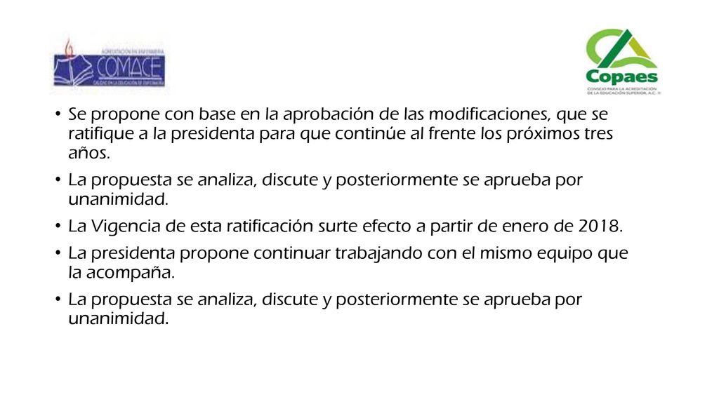 Se propone con base en la aprobación de las modificaciones, que se ratifique a la presidenta para que continúe al frente los próximos tres años.
