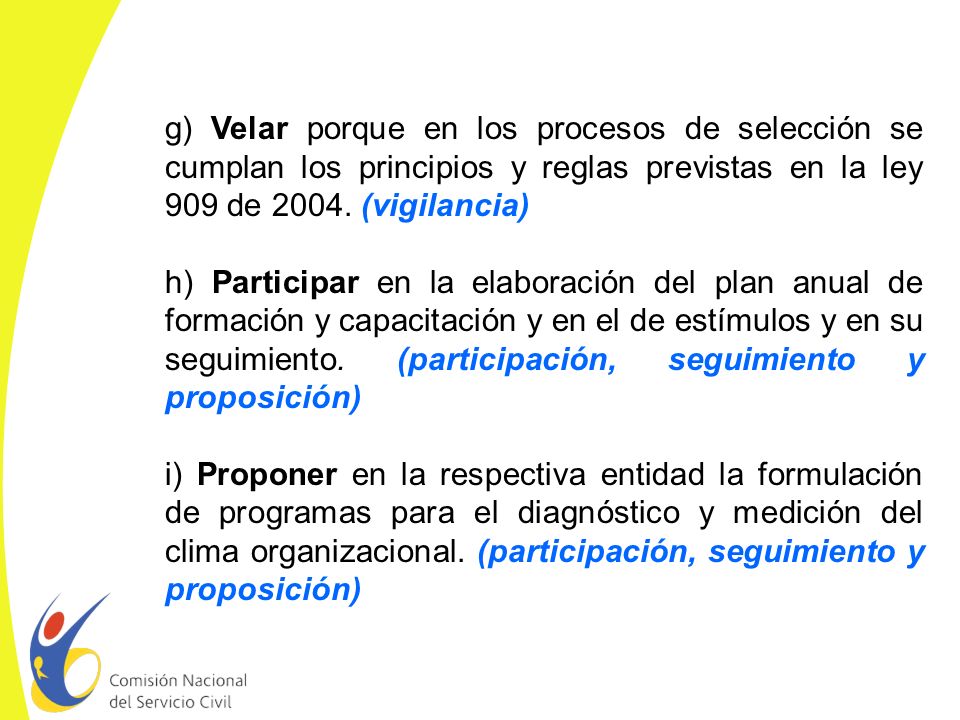 g) Velar porque en los procesos de selección se cumplan los principios y reglas previstas en la ley 909 de (vigilancia)