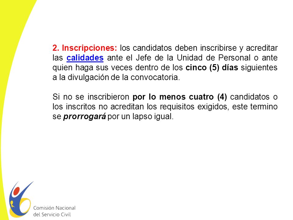 2. Inscripciones: los candidatos deben inscribirse y acreditar las calidades ante el Jefe de la Unidad de Personal o ante quien haga sus veces dentro de los cinco (5) días siguientes a la divulgación de la convocatoria.
