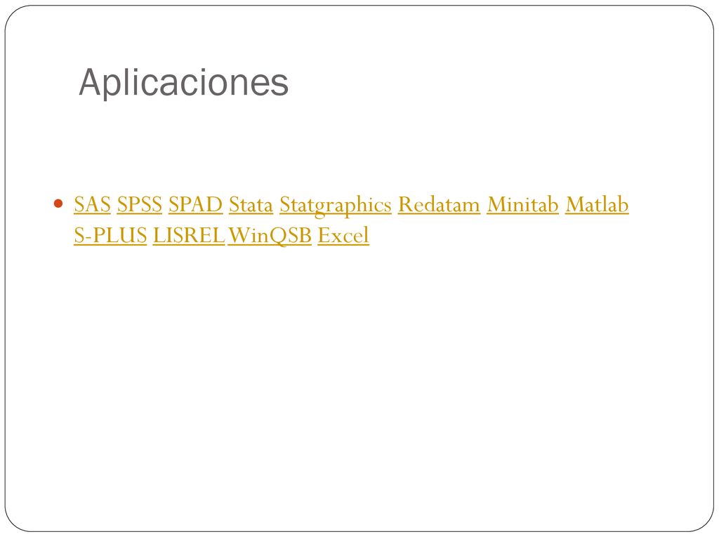 Aplicaciones SAS SPSS SPAD Stata Statgraphics Redatam Minitab Matlab S-PLUS LISREL WinQSB Excel