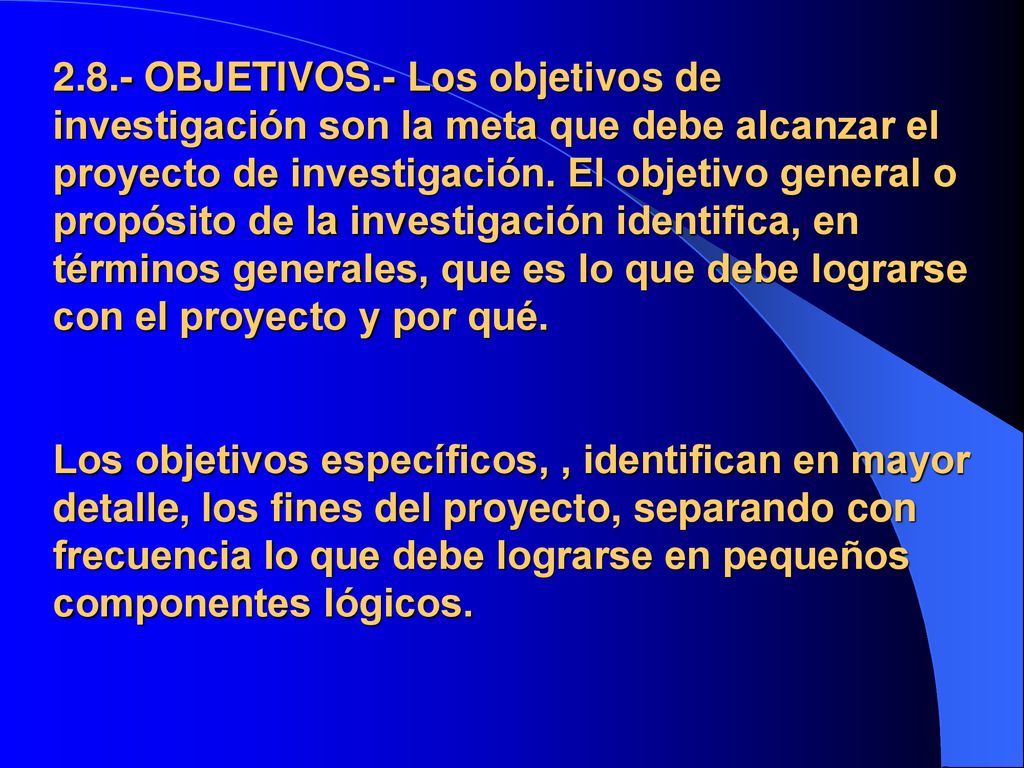 2.8.- OBJETIVOS.- Los objetivos de investigación son la meta que debe alcanzar el proyecto de investigación.