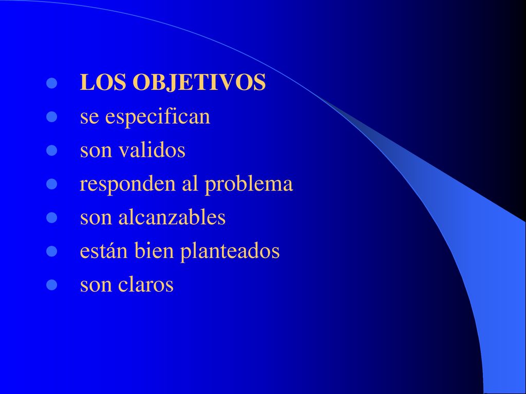 LOS OBJETIVOS se especifican. son validos. responden al problema. son alcanzables. están bien planteados.
