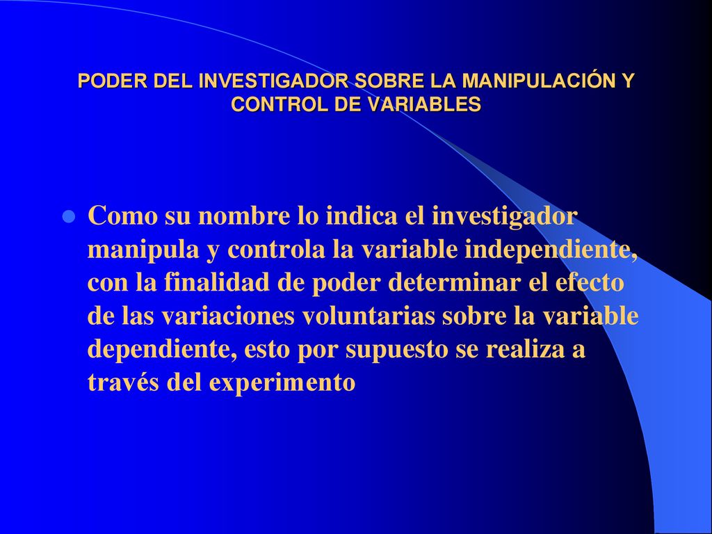PODER DEL INVESTIGADOR SOBRE LA MANIPULACIÓN Y CONTROL DE VARIABLES