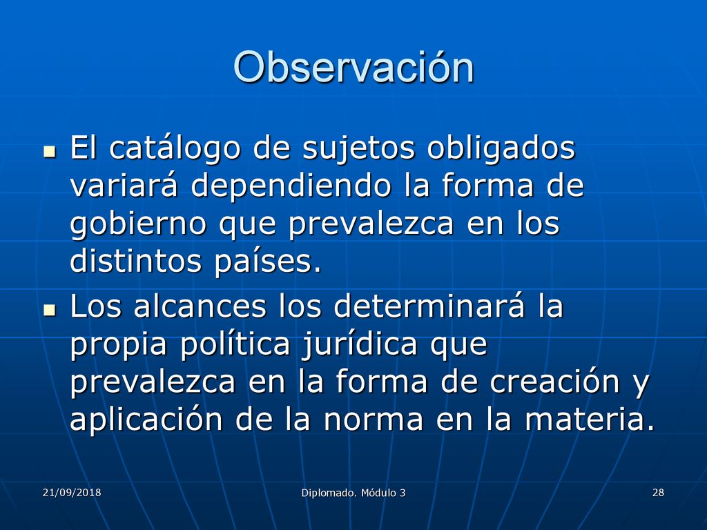 Observación El catálogo de sujetos obligados variará dependiendo la forma de gobierno que prevalezca en los distintos países.