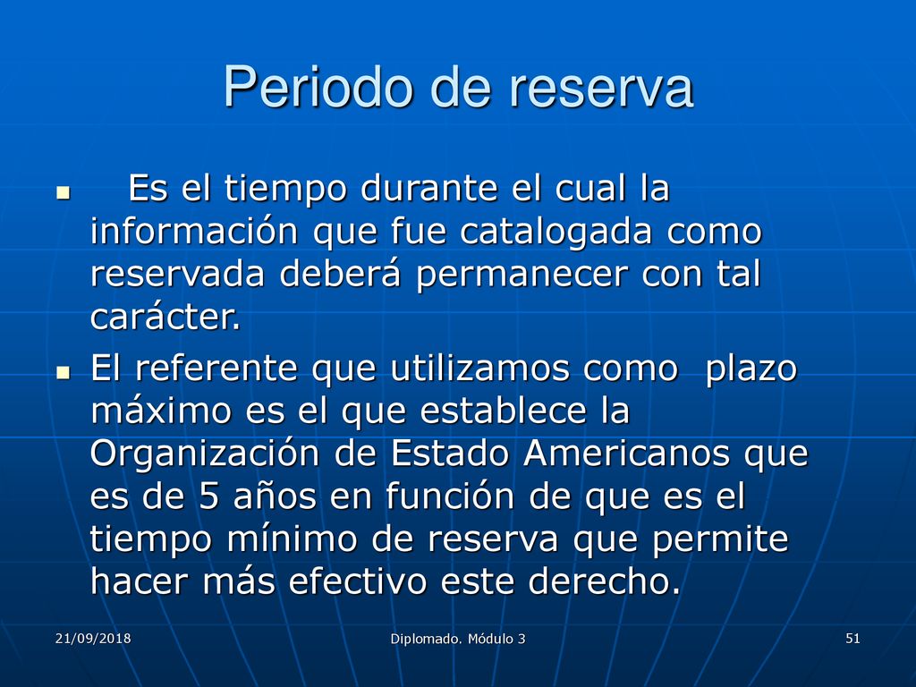 Periodo de reserva Es el tiempo durante el cual la información que fue catalogada como reservada deberá permanecer con tal carácter.