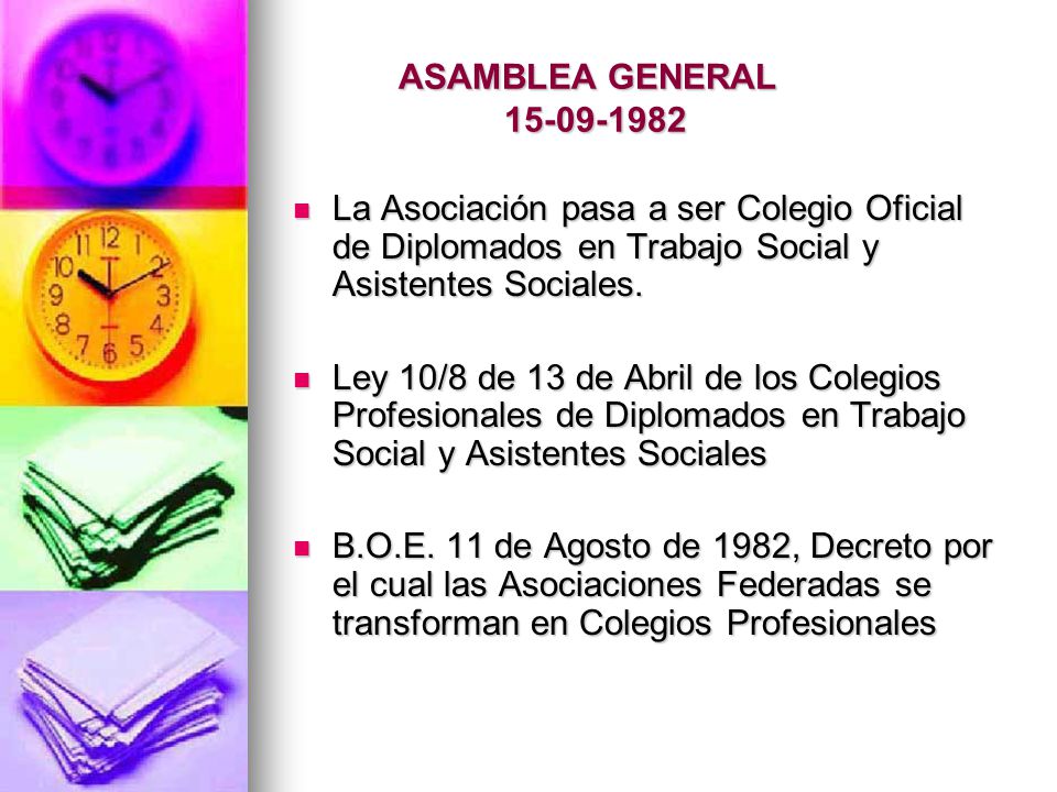ASAMBLEA GENERAL La Asociación pasa a ser Colegio Oficial de Diplomados en Trabajo Social y Asistentes Sociales.