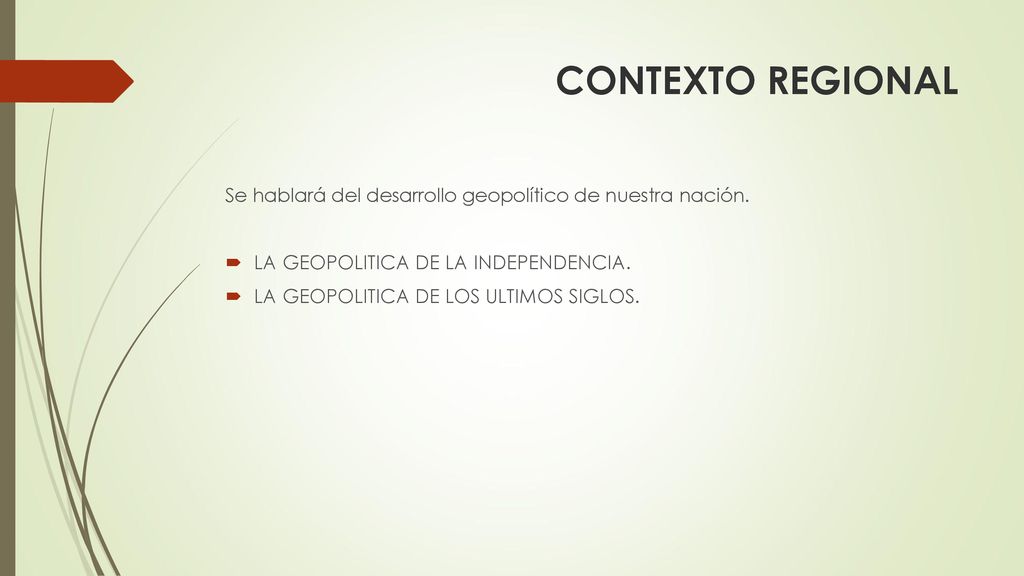CONTEXTO REGIONAL Se hablará del desarrollo geopolítico de nuestra nación. LA GEOPOLITICA DE LA INDEPENDENCIA.