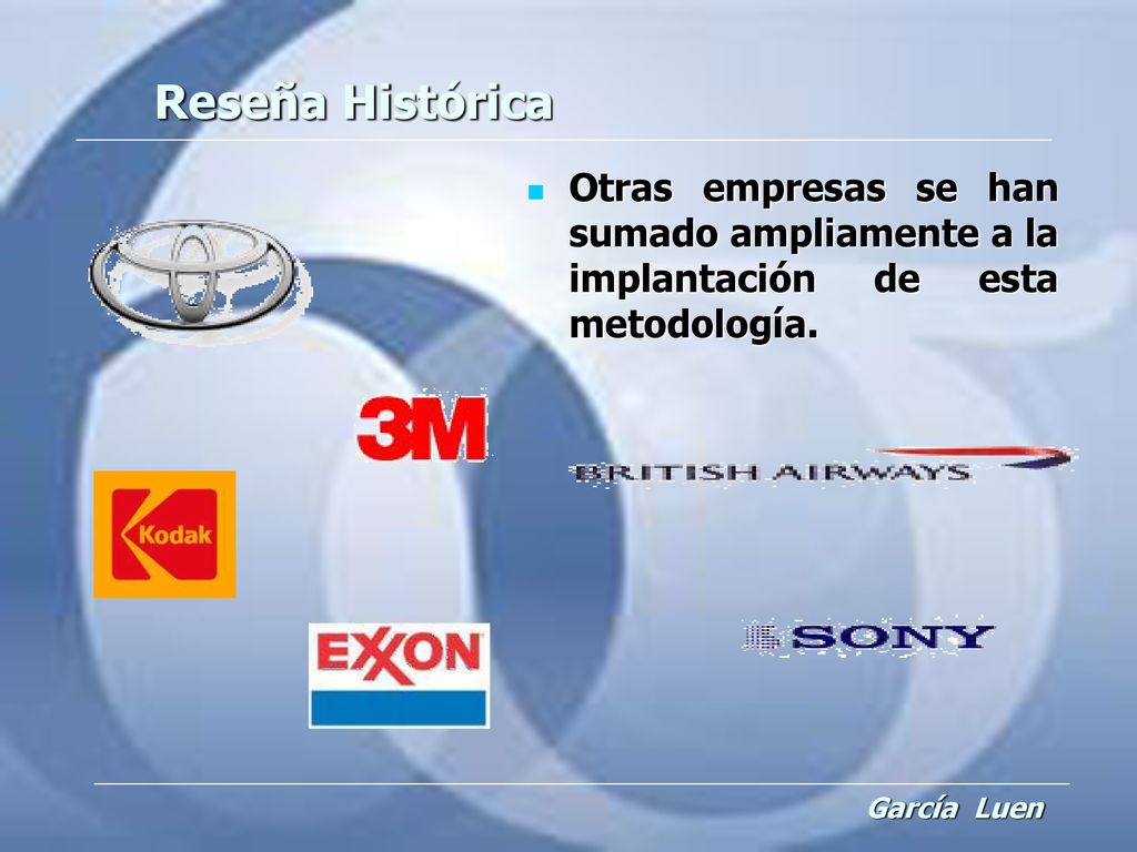Reseña Histórica Otras empresas se han sumado ampliamente a la implantación de esta metodología.