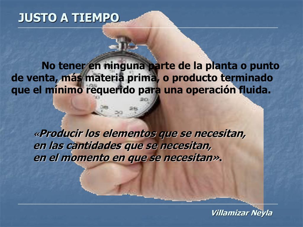 JUSTO A TIEMPO de venta, más materia prima, o producto terminado