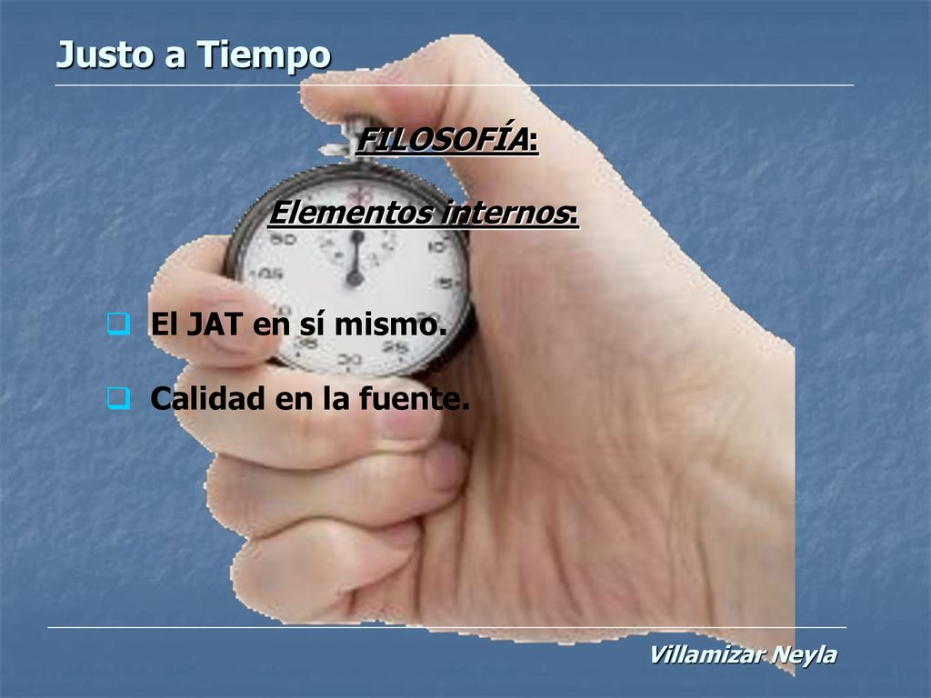 Justo a Tiempo FILOSOFÍA: Elementos internos: El JAT en sí mismo.