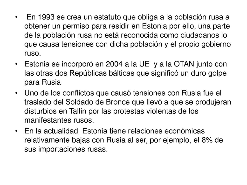 En 1993 se crea un estatuto que obliga a la población rusa a obtener un permiso para residir en Estonia por ello, una parte de la población rusa no está reconocida como ciudadanos lo que causa tensiones con dicha población y el propio gobierno ruso.