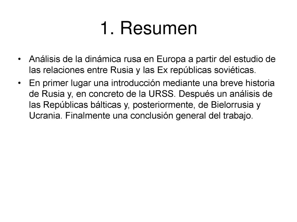1. Resumen Análisis de la dinámica rusa en Europa a partir del estudio de las relaciones entre Rusia y las Ex repúblicas soviéticas.