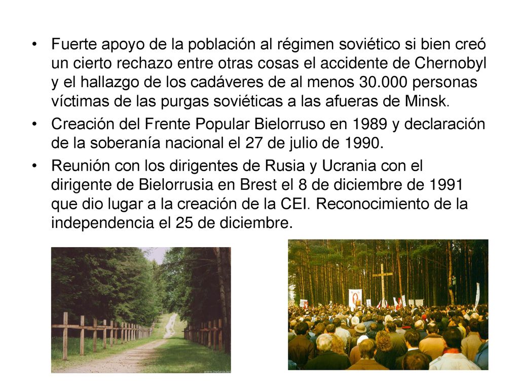 Fuerte apoyo de la población al régimen soviético si bien creó un cierto rechazo entre otras cosas el accidente de Chernobyl y el hallazgo de los cadáveres de al menos personas víctimas de las purgas soviéticas a las afueras de Minsk.