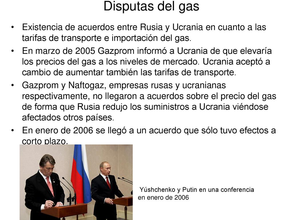 Disputas del gas Existencia de acuerdos entre Rusia y Ucrania en cuanto a las tarifas de transporte e importación del gas.
