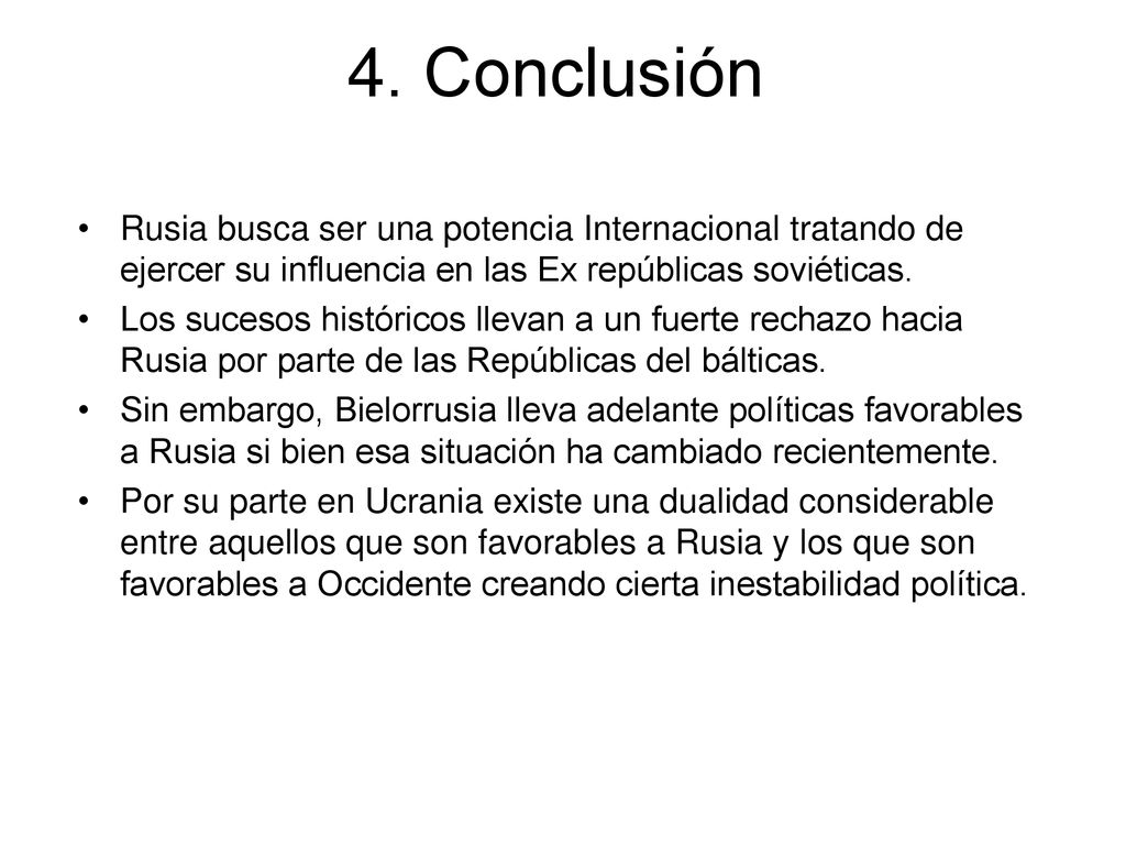4. Conclusión Rusia busca ser una potencia Internacional tratando de ejercer su influencia en las Ex repúblicas soviéticas.