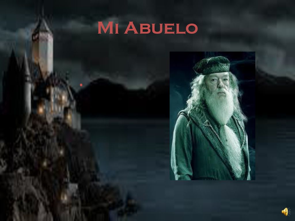 Mi Abuelo . Mi abuelo se llama Albus Dumbledore; él es interesante.