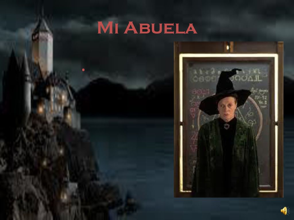 Mi Abuela . Mi abuela se llama Minerva McGonagall. Ella es inteligente