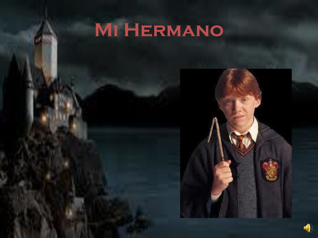 Mi Hermano Mi hermano se llama Ron Weasely; él es gracioso.