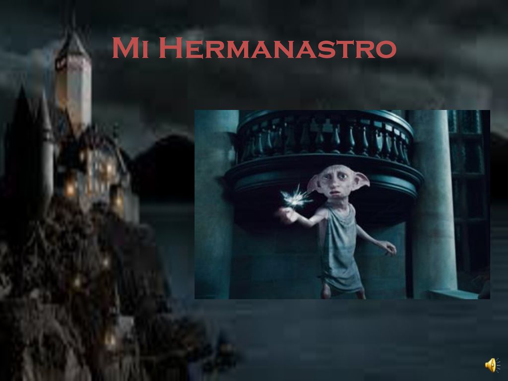 Mi Hermanastro Mi hermanastro se llama Dobby; él es bajo.