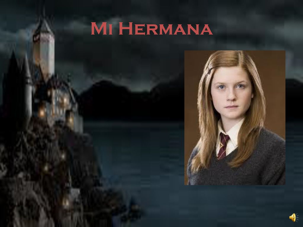 Mi Hermana Mi hermana se llama Ginny Weasely. Ella es bonita.