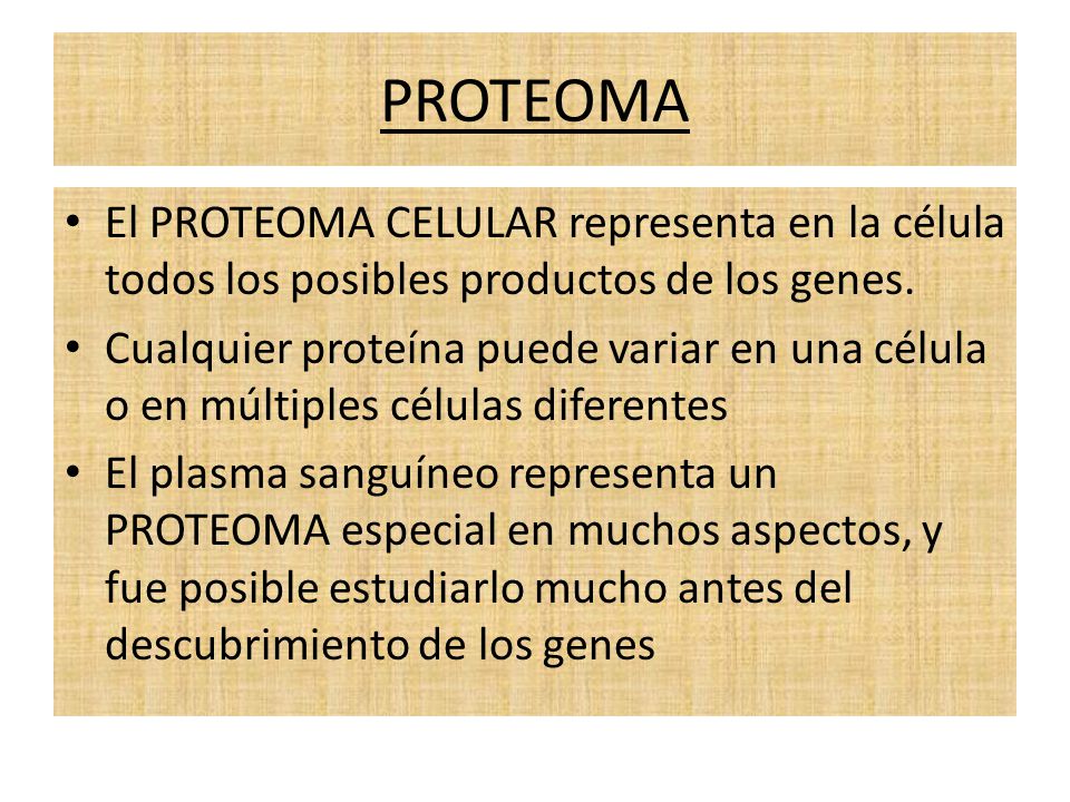 PROTEOMA El PROTEOMA CELULAR representa en la célula todos los posibles productos de los genes.