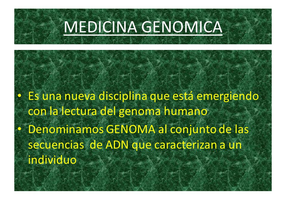 MEDICINA GENOMICA Es una nueva disciplina que está emergiendo con la lectura del genoma humano.