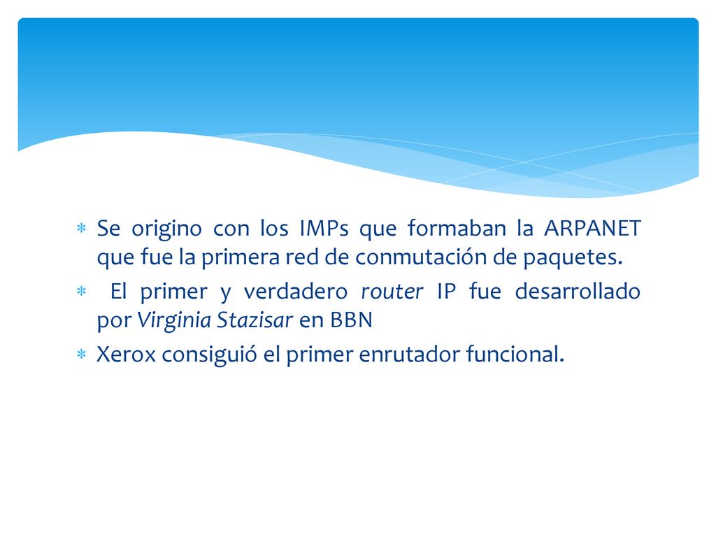 Se origino con los IMPs que formaban la ARPANET que fue la primera red de conmutación de paquetes.