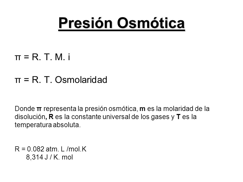 Presión Osmótica π = R. T. M. i π = R. T. Osmolaridad