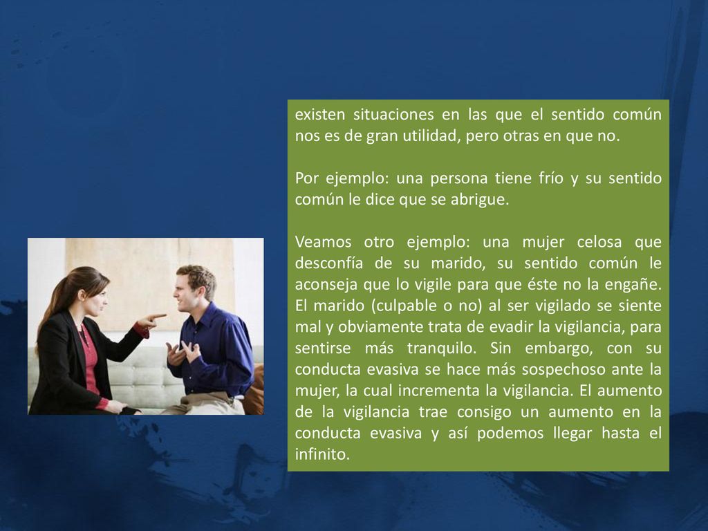 existen situaciones en las que el sentido común nos es de gran utilidad, pero otras en que no.