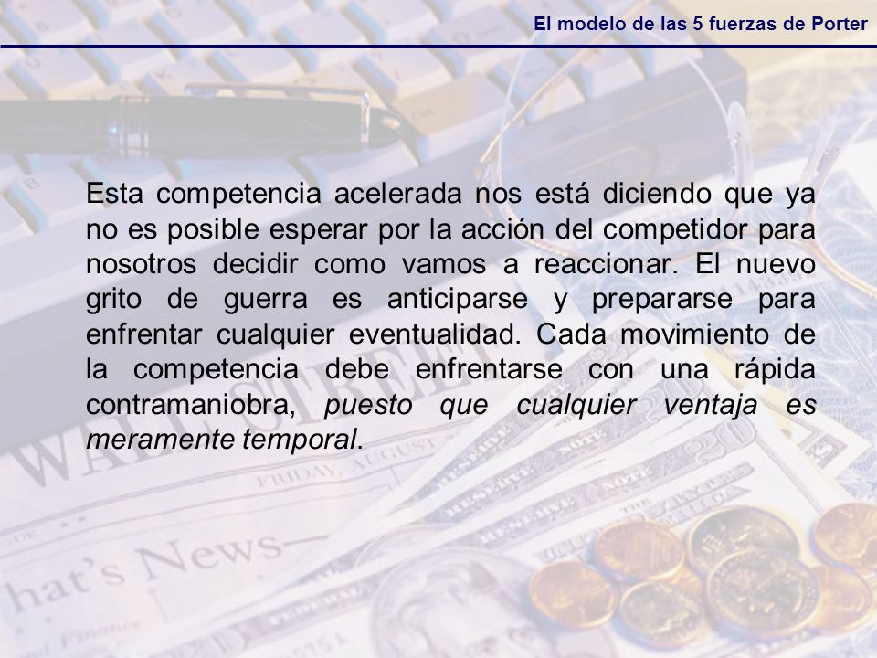 Esta competencia acelerada nos está diciendo que ya no es posible esperar por la acción del competidor para nosotros decidir como vamos a reaccionar.