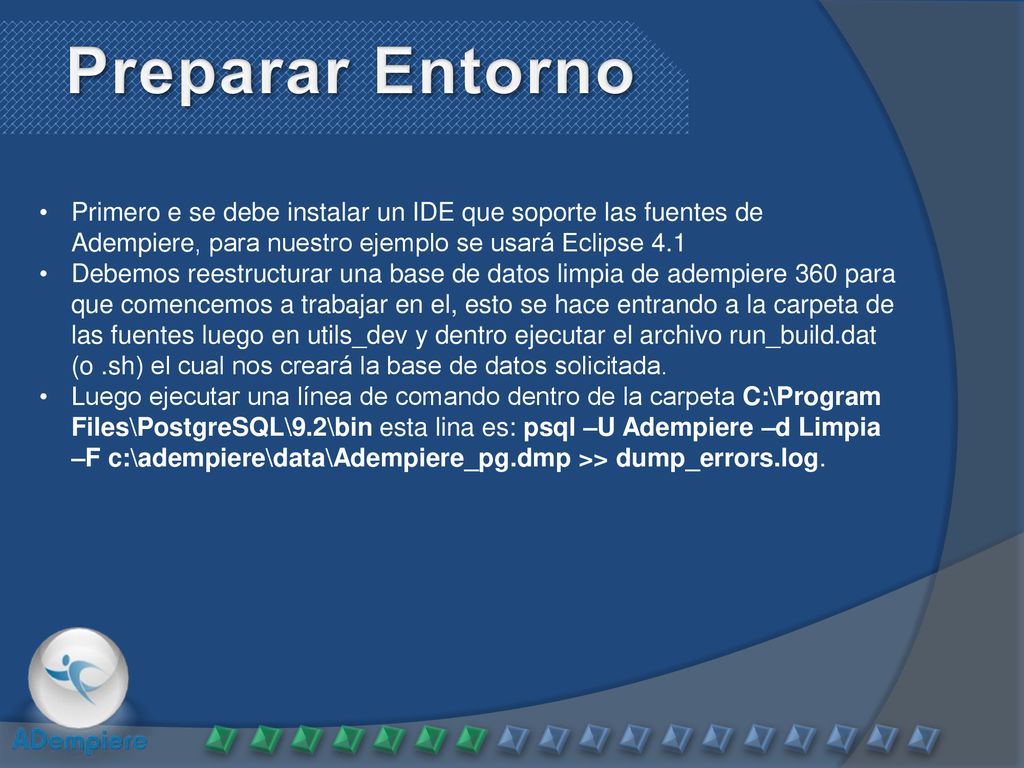 Preparar Entorno Primero e se debe instalar un IDE que soporte las fuentes de Adempiere, para nuestro ejemplo se usará Eclipse 4.1.